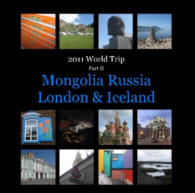 2011 World Trip Part II Mongolia Russia London & Iceland book cover
