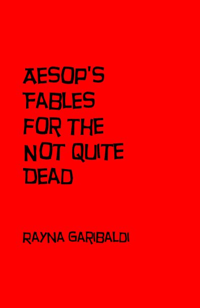 Bekijk Aesop's Fables for the Not Quite Dead op Rayna Garibaldi