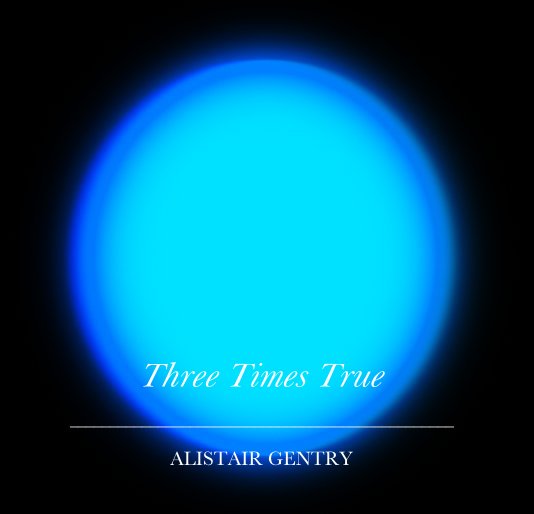 View Three Times True by Alistair Gentry