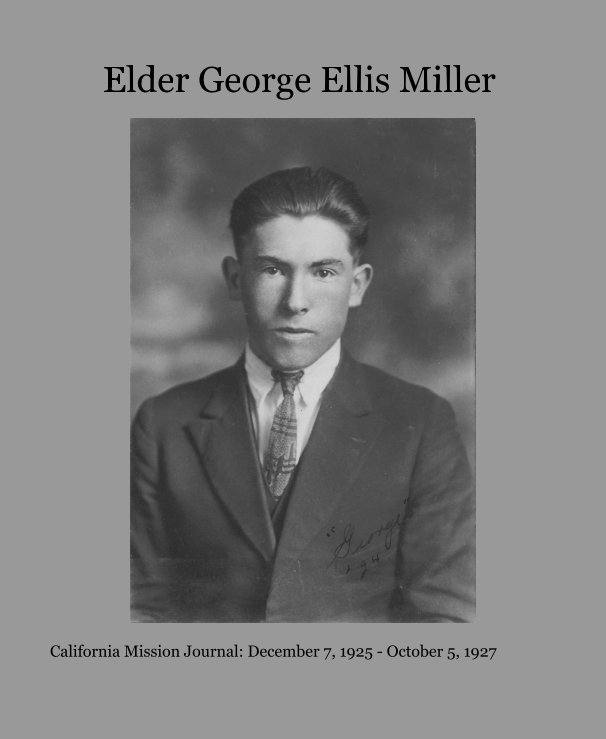 View Elder George Ellis Miller by California Mission Journal: December 7, 1925 - October 5, 1927
