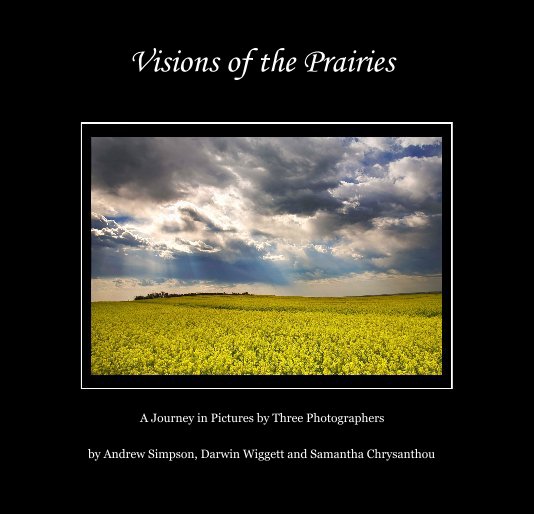 Ver Visions of the Prairies por Andrew Simpson, Darwin Wiggett and Samantha Chrysanthou