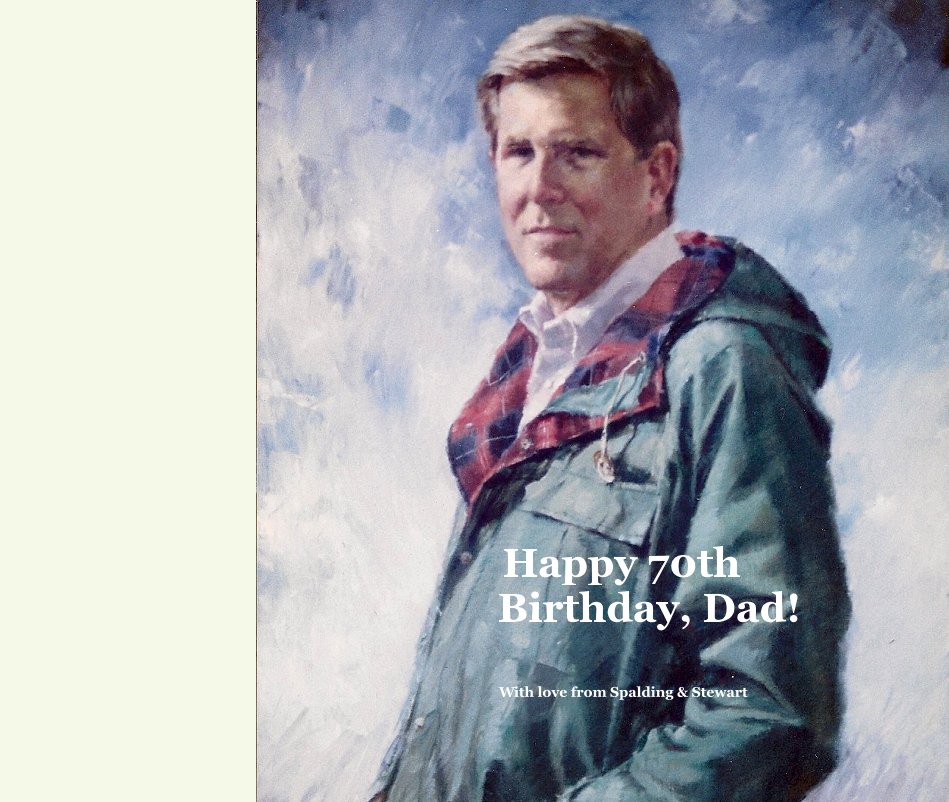 Happy 70th Birthday, Dad! nach With love from Spalding & Stewart anzeigen