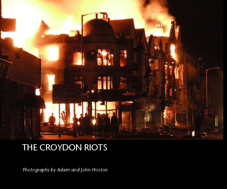 View THE CROYDON RIOTS by Photographs by Adam and John Hooton