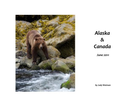 Alaska & Canada June 2011 by Judy Watman book cover
