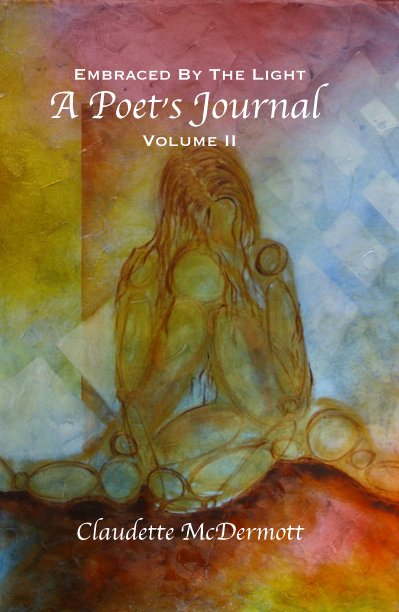 Bekijk Embraced By The Light A Poet's Journal Volume II op Claudette McDermott