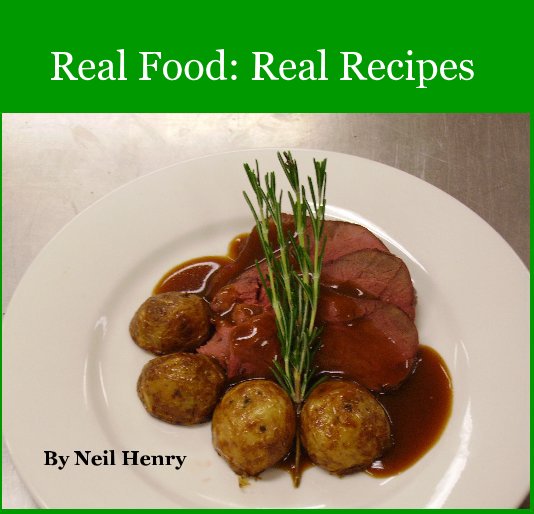 View Real Food: Real Recipes by Neil Henry