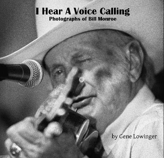 I Hear A Voice Calling Photographs of Bill Monroe nach Gene Lowinger anzeigen