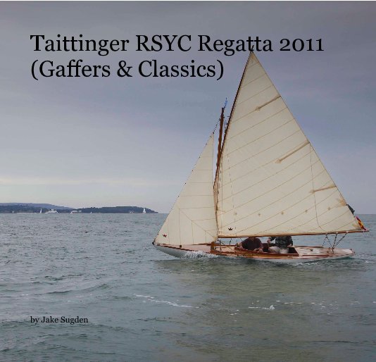 Ver Taittinger RSYC Regatta 2011 (Gaffers & Classics) por Jake Sugden