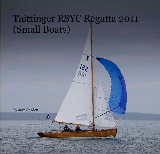 Bekijk Taittinger RSYC Regatta 2011 (Small Boats) op Jake Sugden