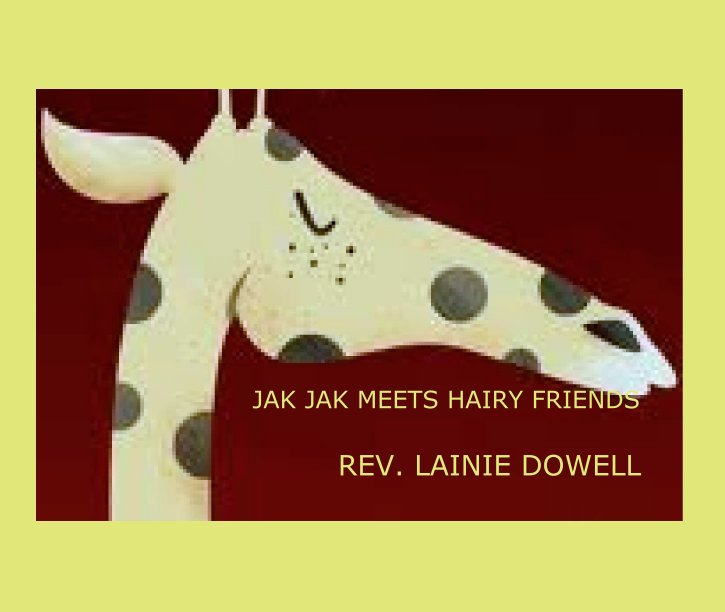 View JAK JAK MEETS HAIRY FRIENDS by REV. LAINIE DOWELL