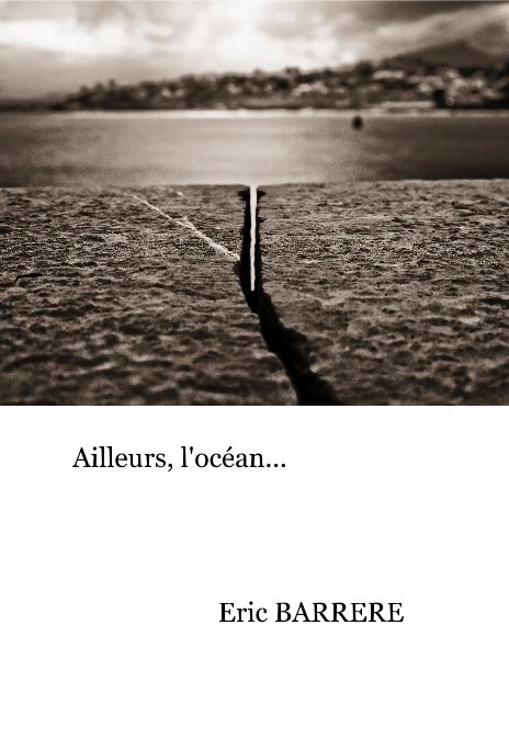 View bloc note , photographe,Ailleurs, l'océan... by Eric BARRERE