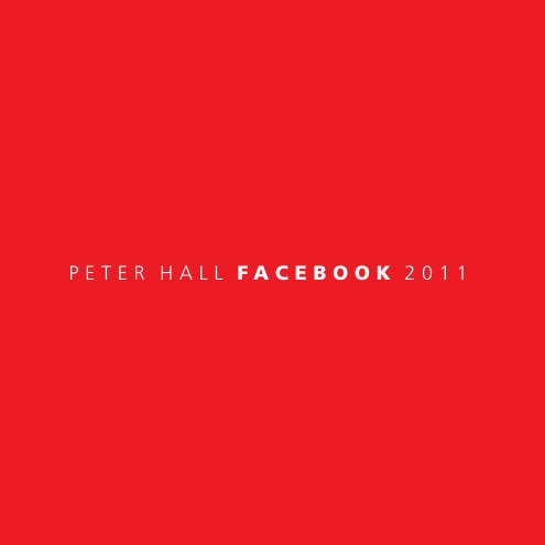 View PETER HALL FACEBOOK 2011 by PETER HALL