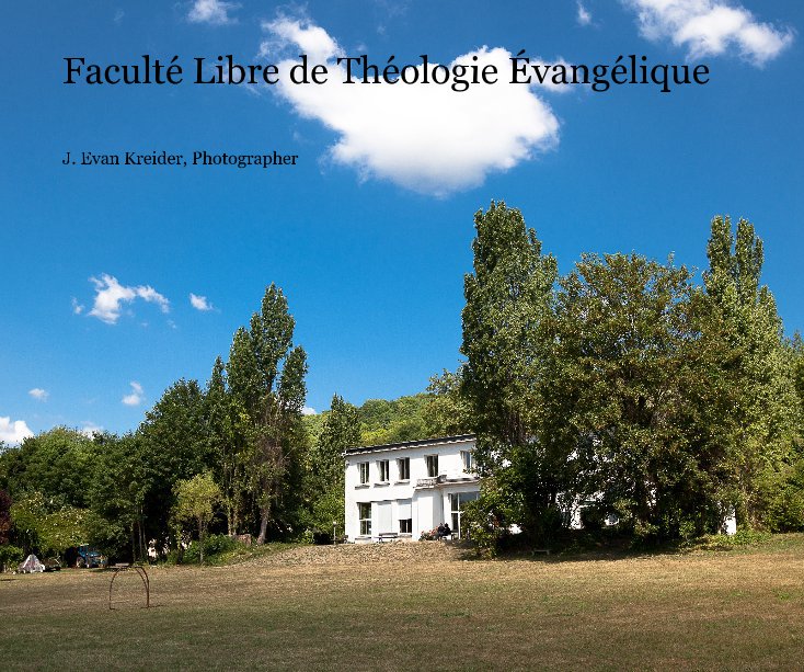 Ver Faculté Libre de Théologie Évangélique por J. Evan Kreider, Photographer
