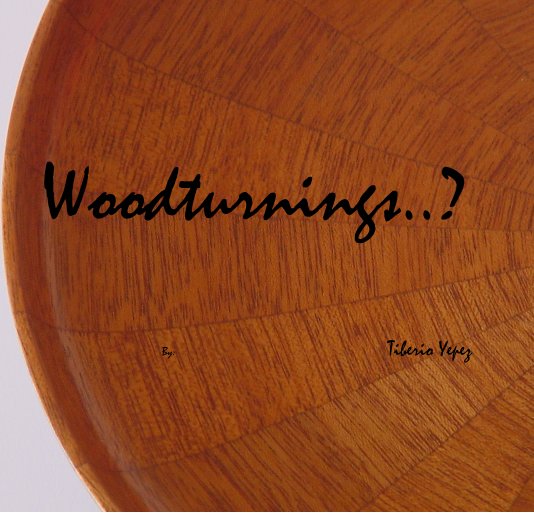 Woodturnings..? nach Tiberio Yepes anzeigen