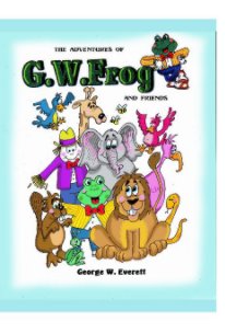 The Adventures of GW Frog and Friends book cover