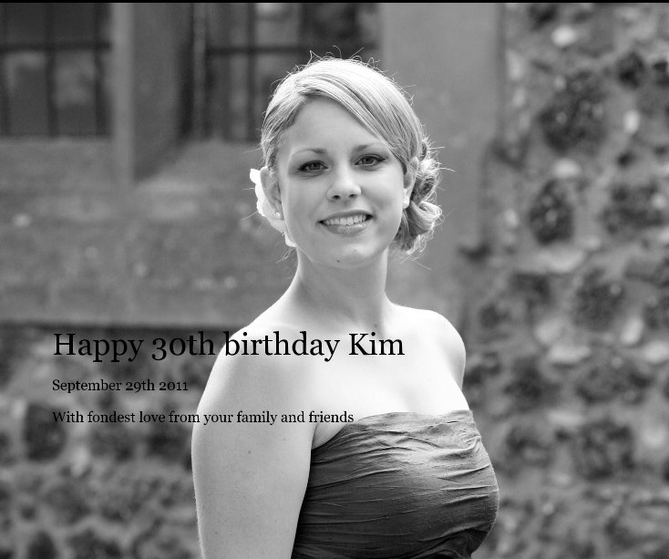 Happy 30th birthday Kim nach With fondest love from your family and friends anzeigen