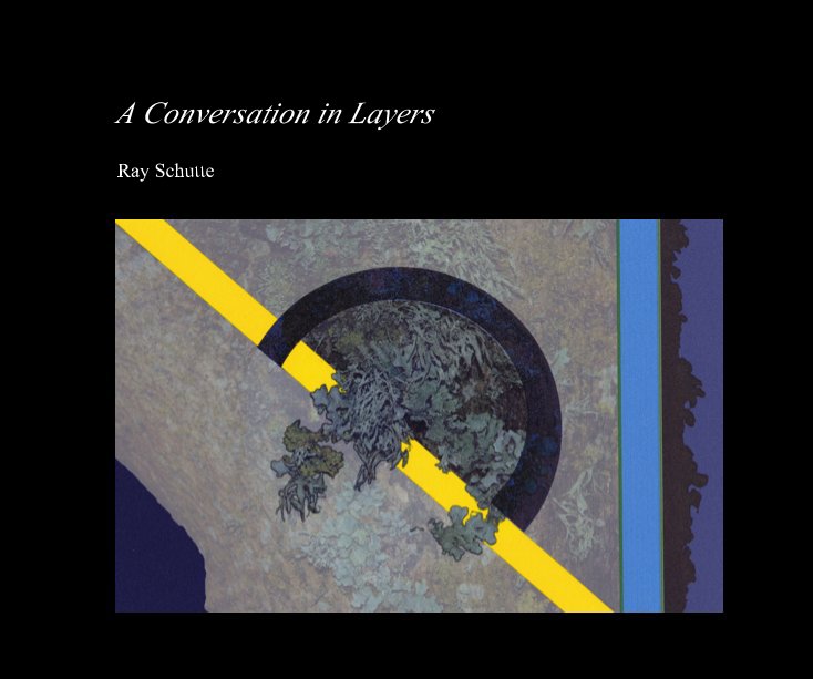 View A Conversation in Layers by Ray Schutte