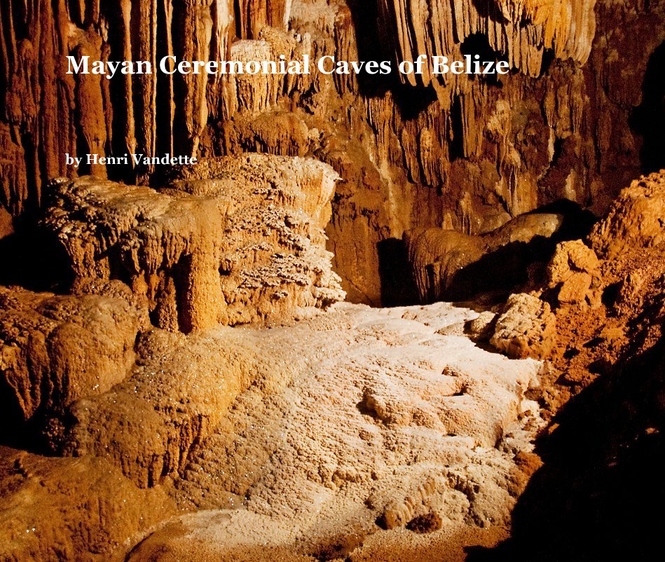 View Mayan Ceremonial Caves of Belize by Henri Vandette