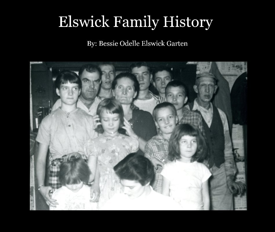 View Elswick Family History by By: Bessie Odelle Elswick Garten