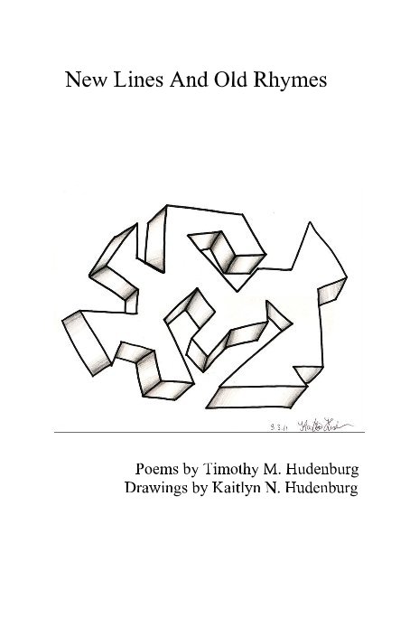 View New Lines And Old Rhymes by Poems by Timothy M. Hudenburg Drawings by Kaitlyn N. Hudenburg