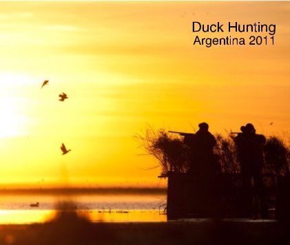 Duck Hunting Argentina 2011 book cover