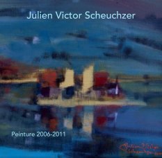 Julien Victor Scheuchzer peinture 2006-2011 book cover