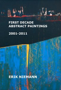 First Decade Abstract Paintings 2001-2011 Erik Niemann book cover