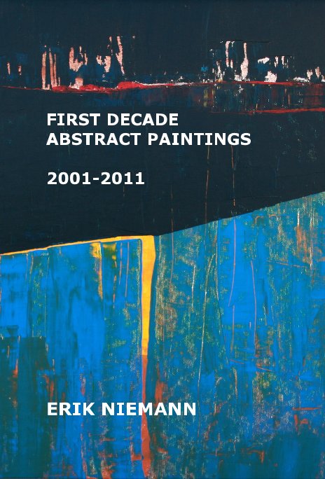 View First Decade Abstract Paintings 2001-2011 Erik Niemann by ERIK NIEMANN