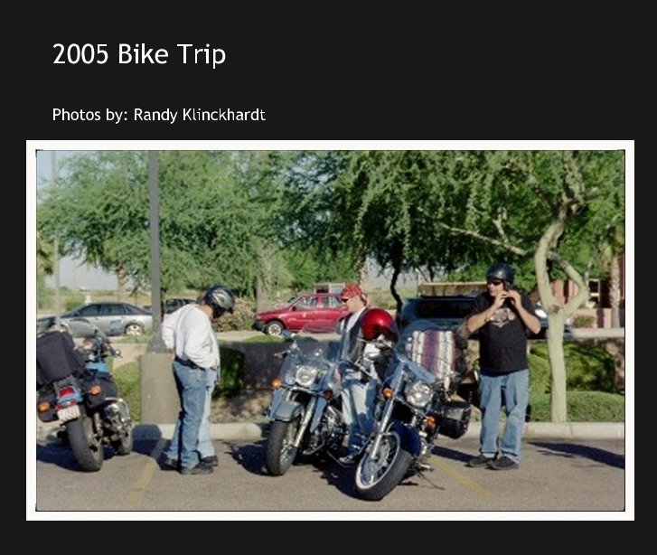 Ver 2005 Bike Trip por Photos by: Randy Klinckhardt