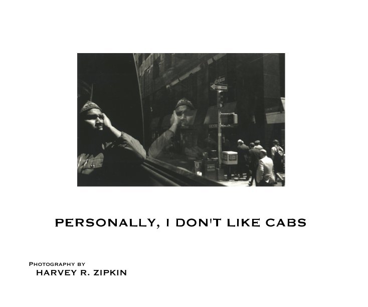 Visualizza PERSONALLY, I DON'T LIKE CABS di Photography by HARVEY R. ZIPKIN