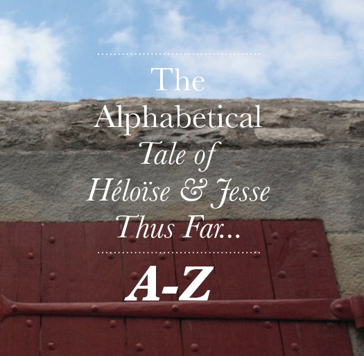 Ver The Alphabetical Tale of Heloise & Jesse Thus Far... por Jesse Bray
