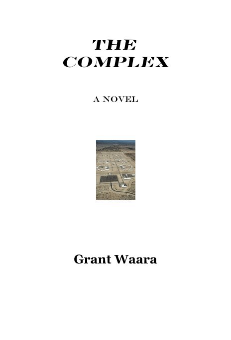 View The Complex A Novel by Grant Waara