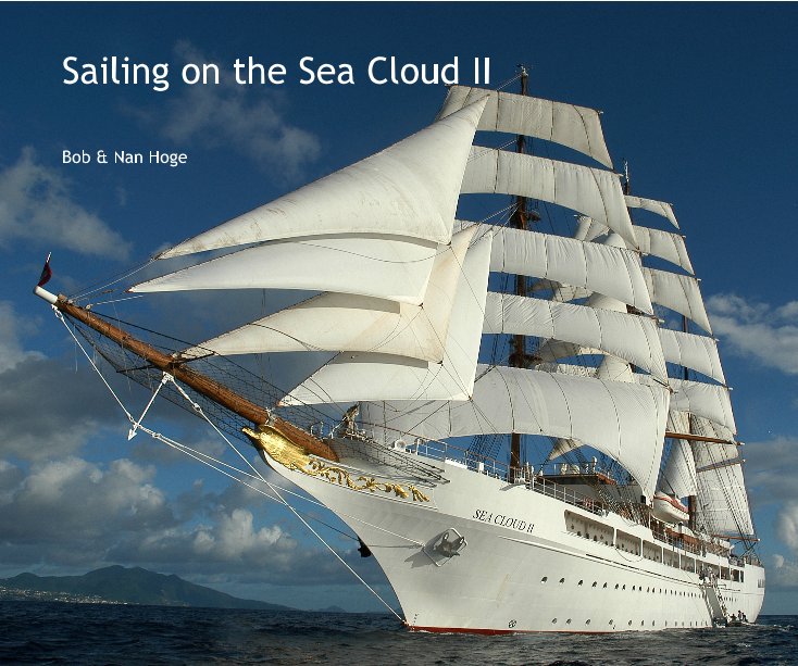 View Sailing on the Sea Cloud II by Bob & Nan Hoge