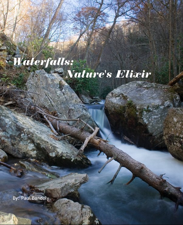 View Waterfalls:               Nature's Elixir by By: Paul Bandoly