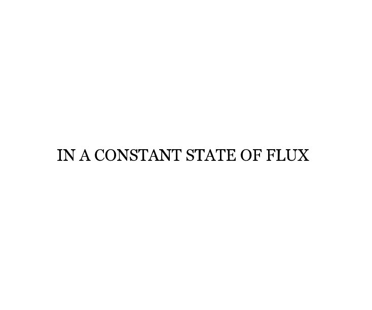 View IN A CONSTANT STATE OF FLUX by Frances Arnold