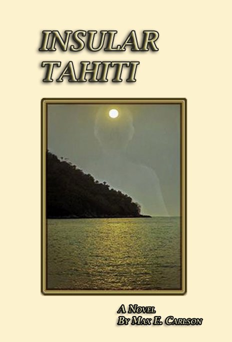 View Insular Tahiti by Max E. Carlson