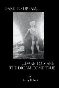Dare to Dream.....Dare to Make the Dream Come True book cover