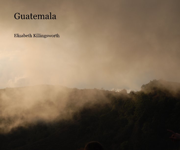 View Guatemala by Elizabeth Killingsworth