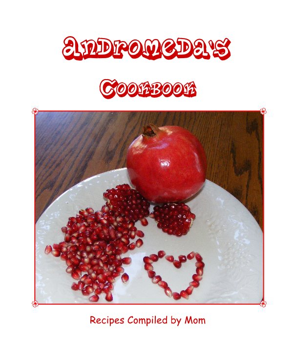 View Andromeda's Cookbook by Recipes Compiled by Mom