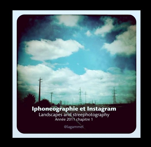Bekijk Iphoneographie et Instagram 
Landscapes and streephotography
Année 2011 chapitre 1 op @lagammel