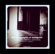Iphoneographie et Instagram
Landscapes, interiors and family
Année 2011 chapitre 2 book cover