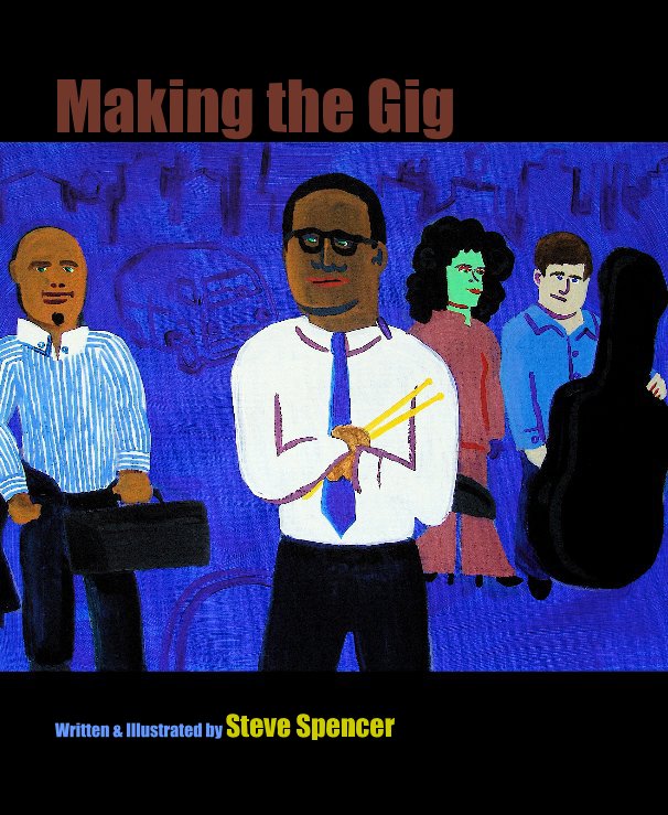 Visualizza Making the Gig di Written & Illustrated by Steve Spencer