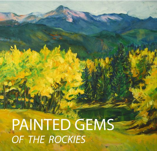 View Painted Gems of the Rockies by Rosemary Scheuering