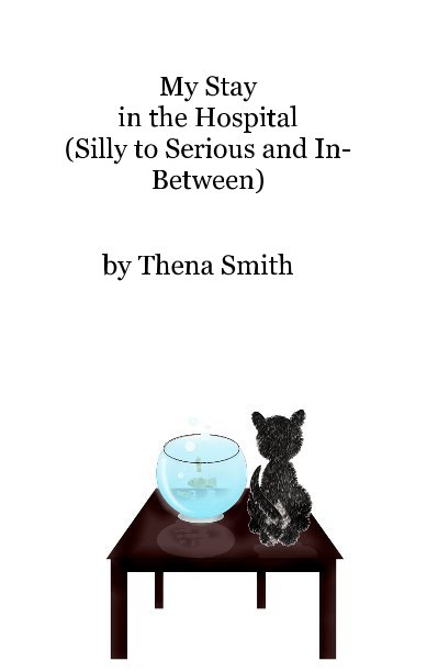 Visualizza My Stay in the Hospital (Silly to Serious and In-Between) di Thena Smith