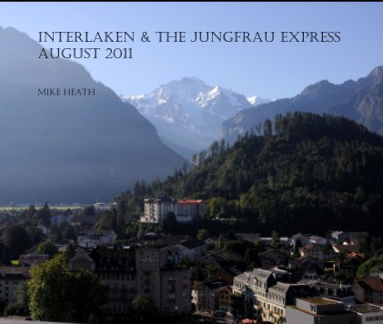 INTERLAKEN & THE JUNGFRAU EXPRESS August 2011 book cover