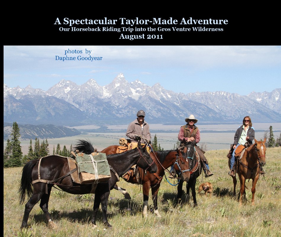 Ver A Spectacular Taylor-Made Adventure Our Horseback Riding Trip into the Gros Ventre Wilderness August 2011 por photos by Daphne Goodyear