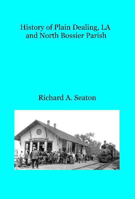 View History of Plain Dealing, LA and North Bossier Parish by Richard A. Seaton