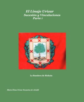 El Linaje Urízar Sucesión y Vinculaciones Parte I book cover
