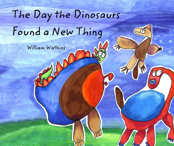 View The Day the Dinosaurs Found a New Thing by William Watkins (& Charlene Yoder)