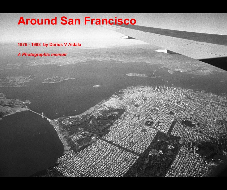 Ver Around San Francisco por 1976 - 1993 by Darius V Aidala A Photographic memoir